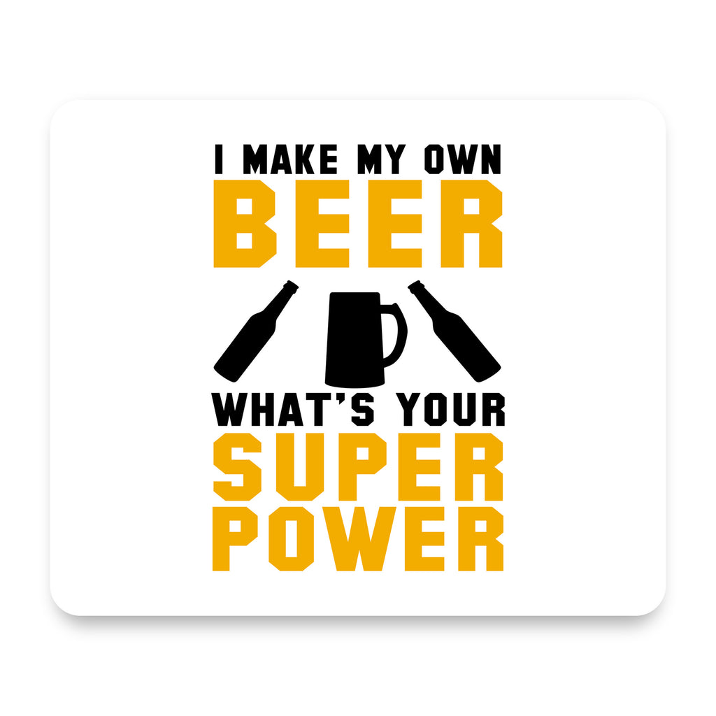 I Make Beer What's Your Super Power mouse pad, front view