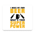 I Make Beer What's Your Super Power mouse pad, front view