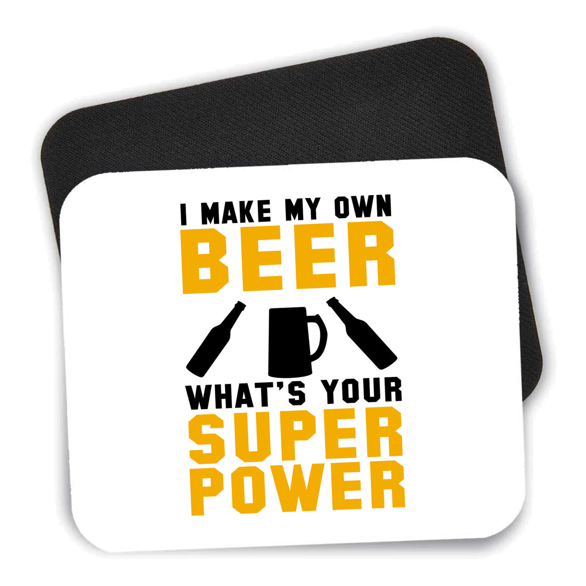 I Make Beer What's Your Super Power mouse pad shown with its black non-slip rubber underside