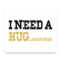 I Need a HUGlass of Beer mouse pad, front view