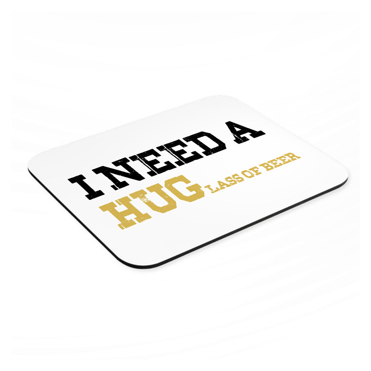 I Need a HUGlass of Beer mouse pad, angled view showing the 1/4 inch thick base