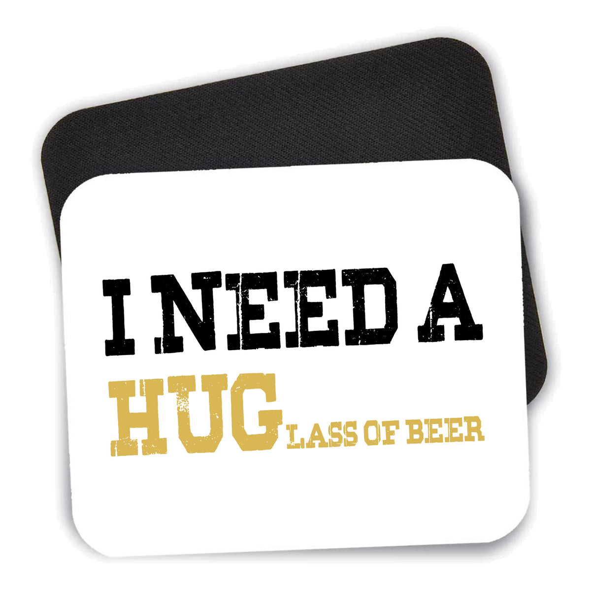 I Need a HUGlass of Beer mouse pad shown with its black non-slip rubber underside