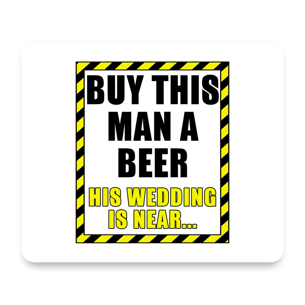Buy This Man a Beer His Wedding is Near mouse pad, front view