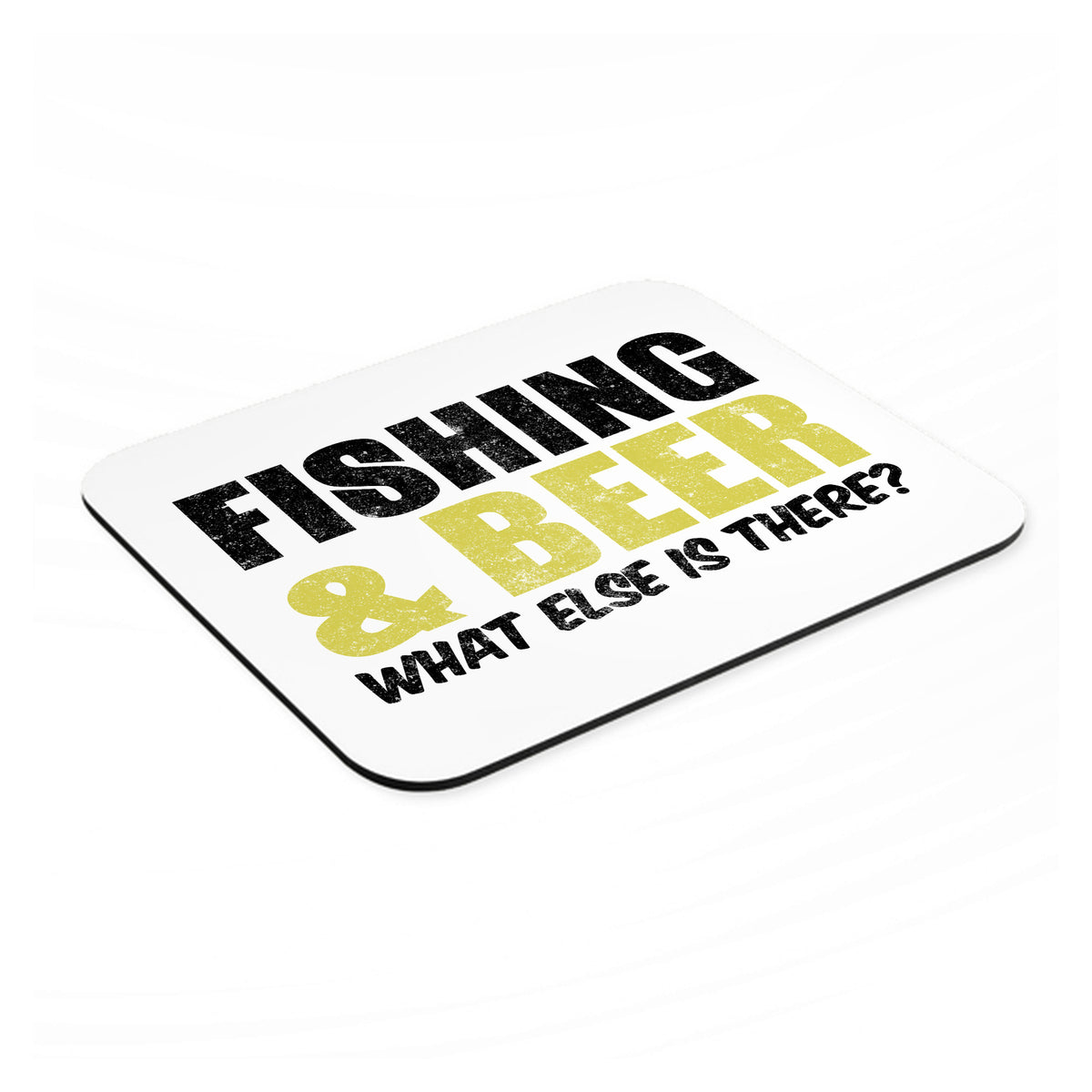 Fishing & Beer. What Else is There? mouse pad, angled view showing the 1/4 inch thick base