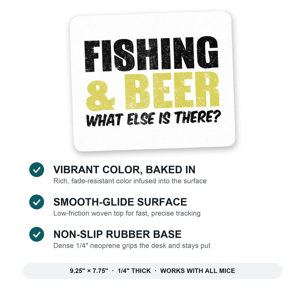 Fishing & Beer. What Else is There? mouse pad: vibrant color, smooth-glide surface, non-slip rubber base, 9.25 x 7.75 inches