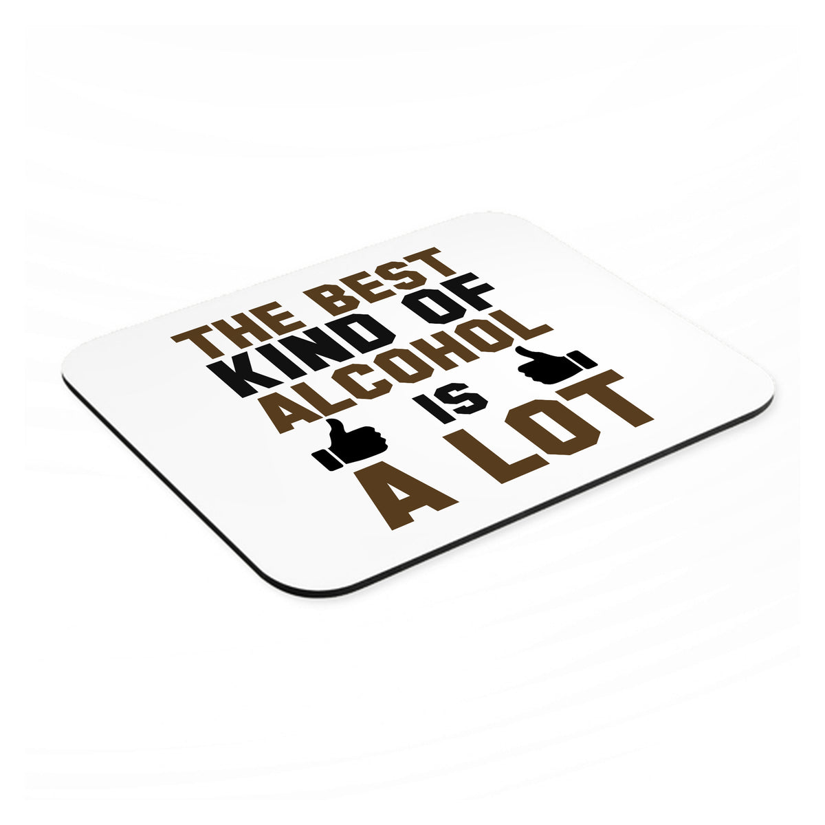 The Best Kind of Alcohol is A LOT mouse pad, angled view showing the 1/4 inch thick base