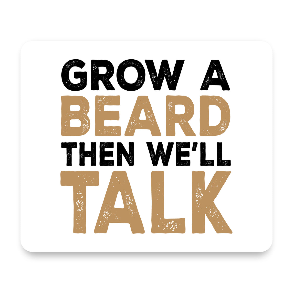 Grow a Beard Then We'll Talk mouse pad, front view