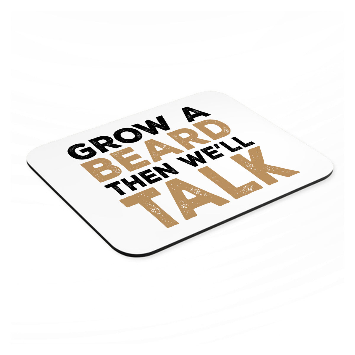 Grow a Beard Then We'll Talk mouse pad, angled view showing the 1/4 inch thick base