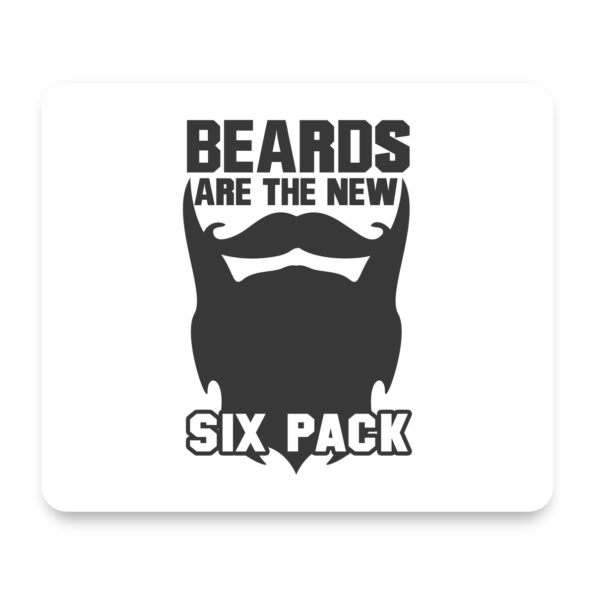 Beards are the New Six Pack mouse pad, front view