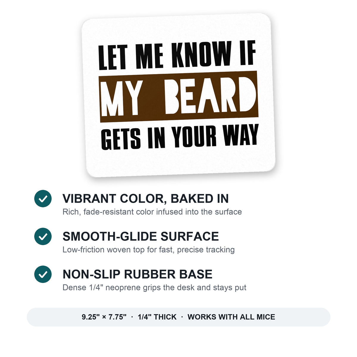 Let Me Know if My Beard Gets in Your Way mouse pad: vibrant color, smooth-glide surface, non-slip rubber base, 9.25 x 7.75 inches
