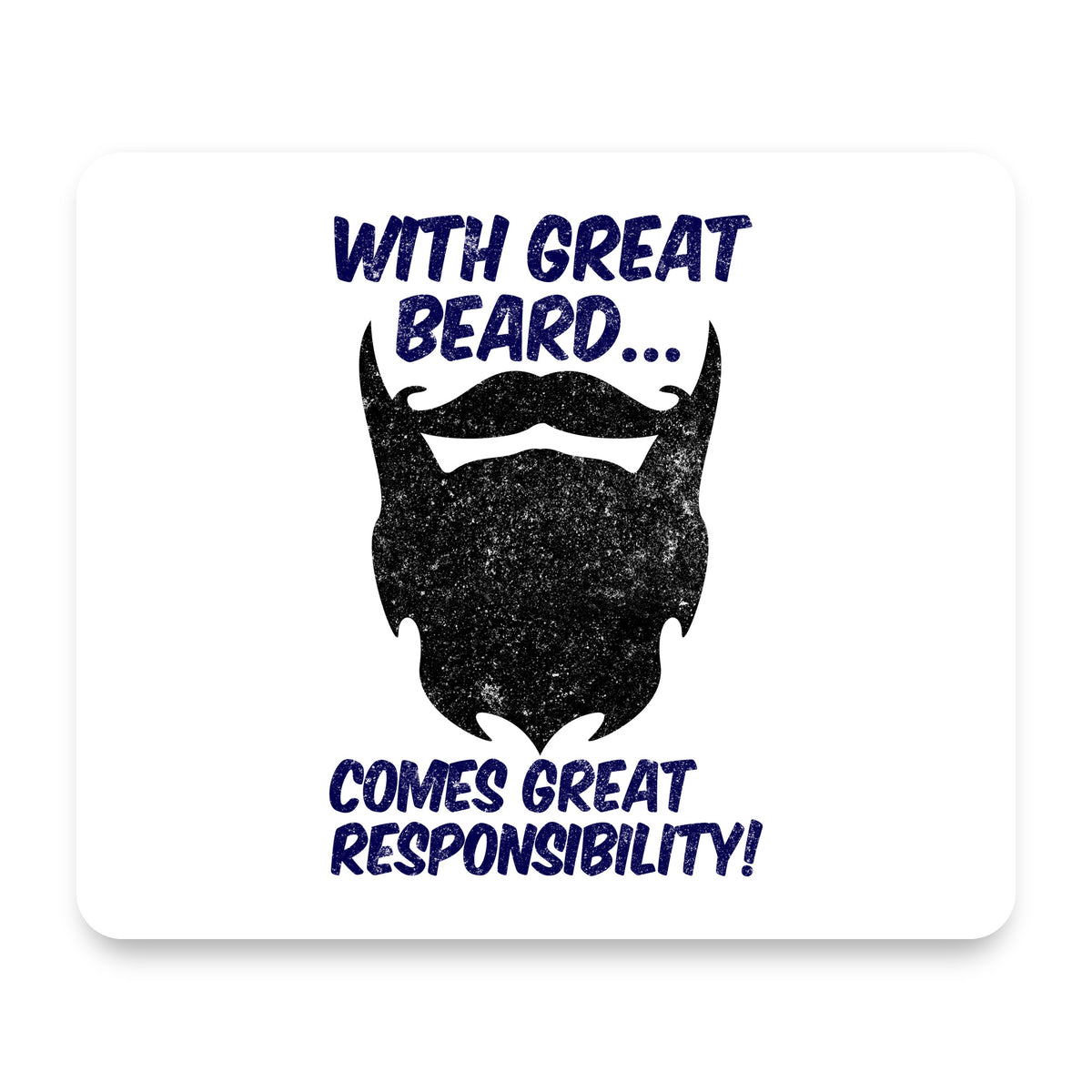 With Great Beard Comes Great Responsibility mouse pad, front view