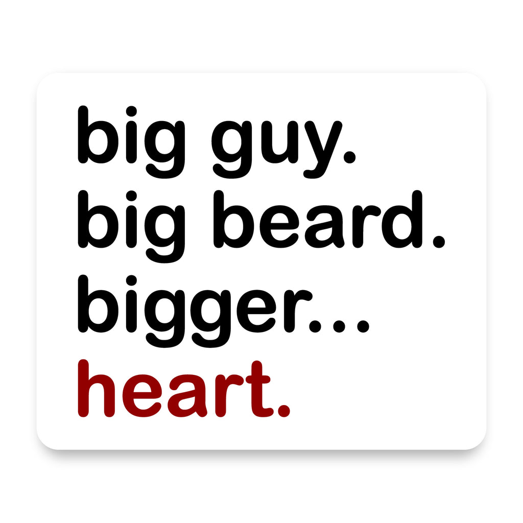 Big Guy. Big Beard. Bigger… Heart. mouse pad, front view