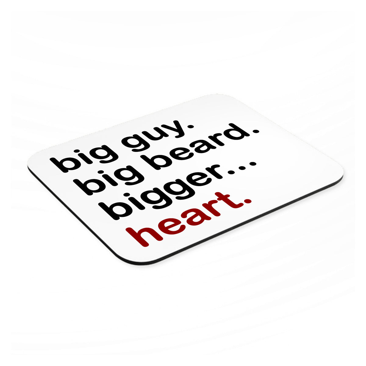 Big Guy. Big Beard. Bigger… Heart. mouse pad, angled view showing the 1/4 inch thick base