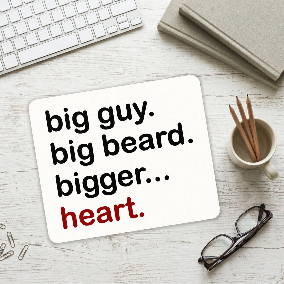 Big Guy. Big Beard. Bigger… Heart. mouse pad on a desk with a keyboard
