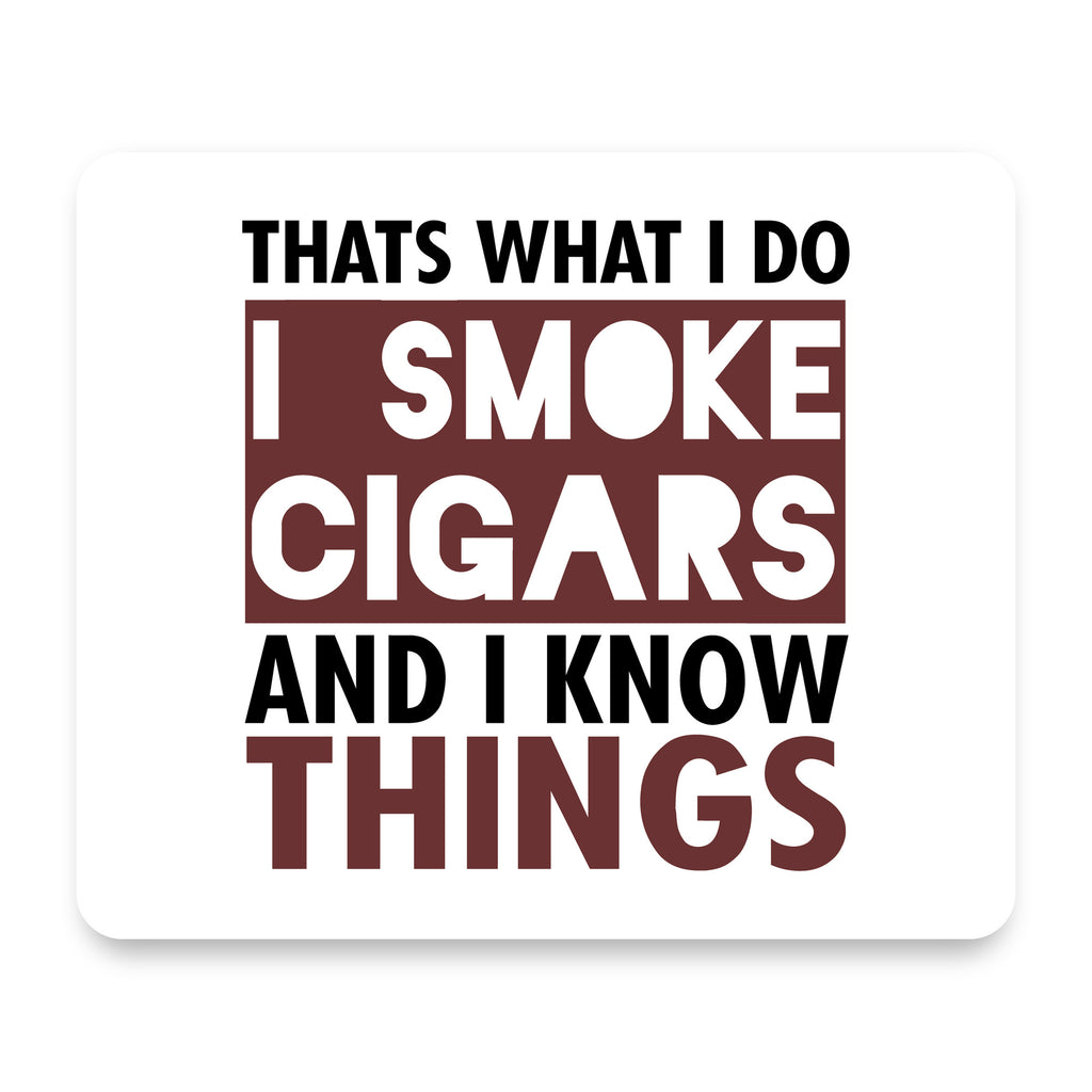 I Smoke Cigars And I Know Things mouse pad, front view