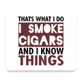 I Smoke Cigars And I Know Things mouse pad, front view