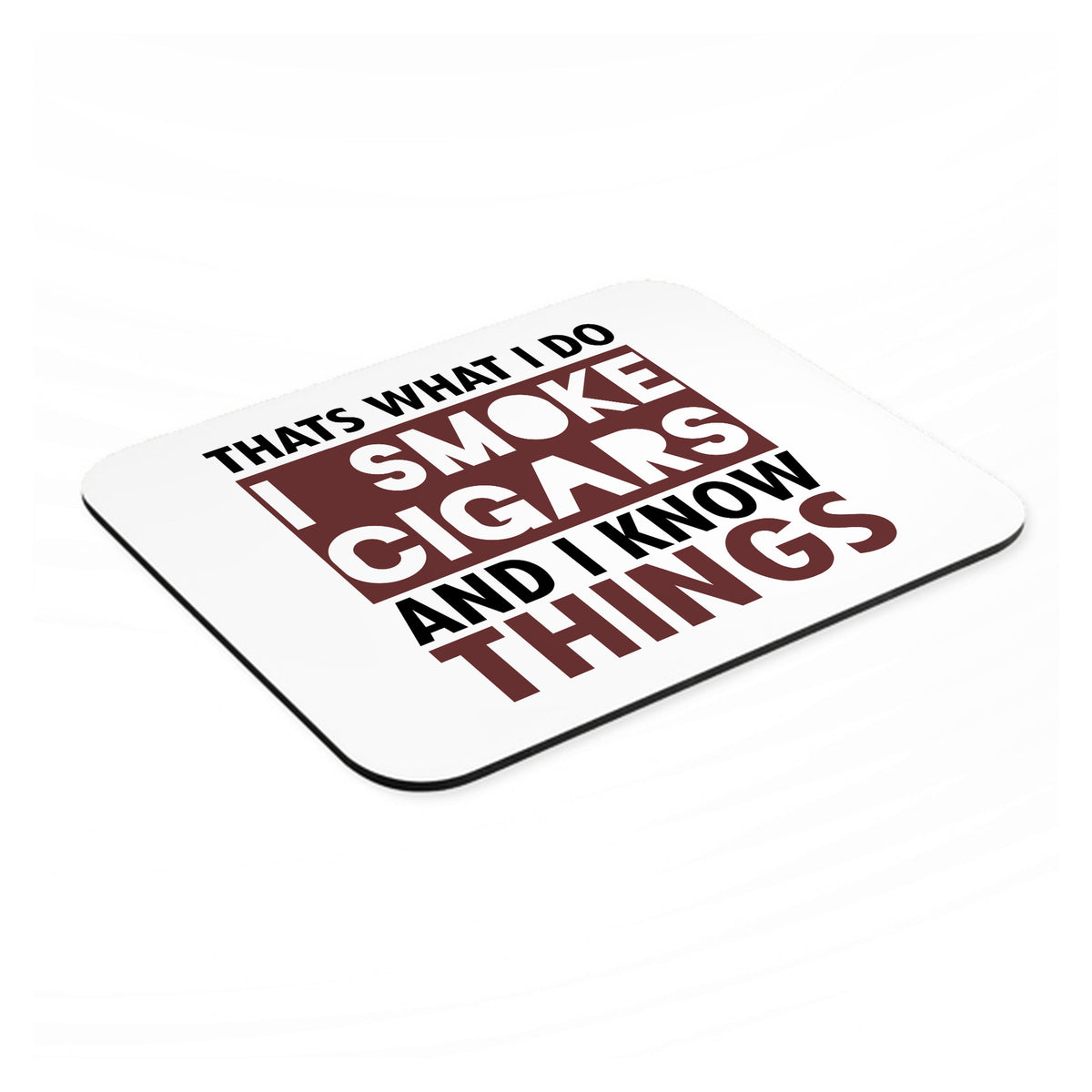 I Smoke Cigars And I Know Things mouse pad, angled view showing the 1/4 inch thick base