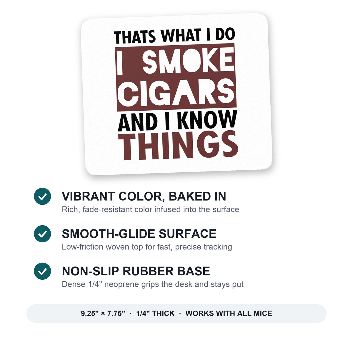 I Smoke Cigars And I Know Things mouse pad: vibrant color, smooth-glide surface, non-slip rubber base, 9.25 x 7.75 inches