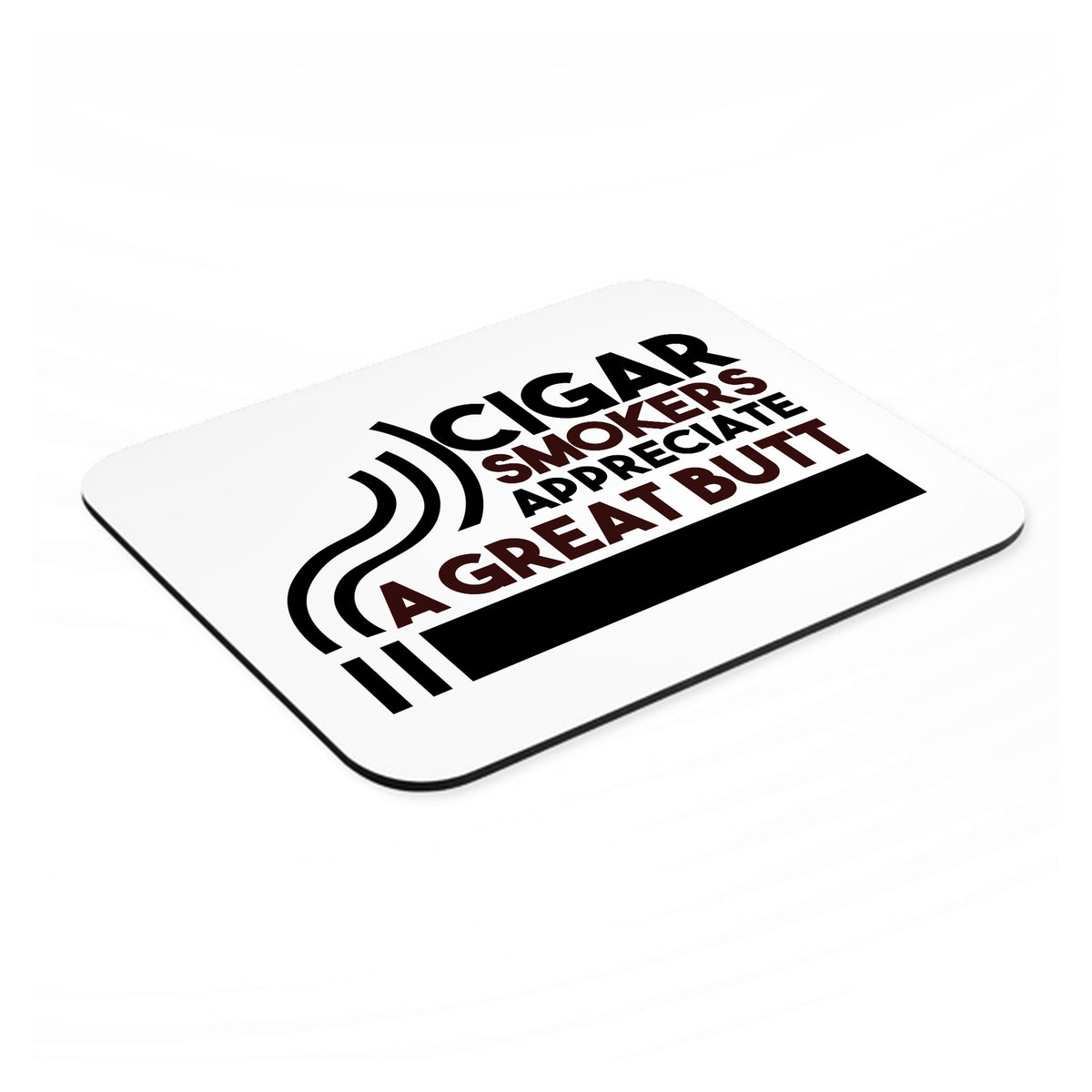 Cigar Smokers Appreciate a Great Butt mouse pad, angled view showing the 1/4 inch thick base