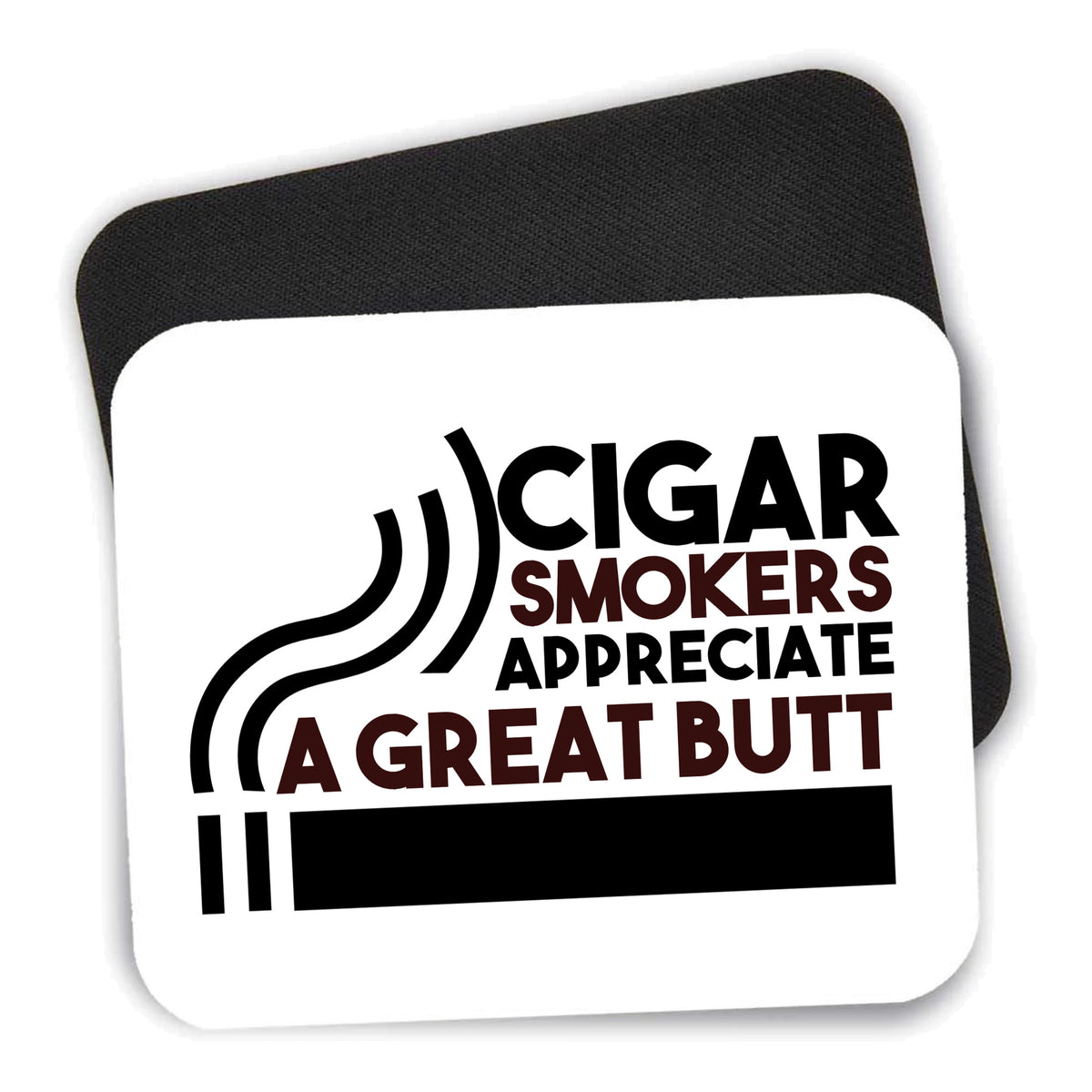 Cigar Smokers Appreciate a Great Butt mouse pad shown with its black non-slip rubber underside
