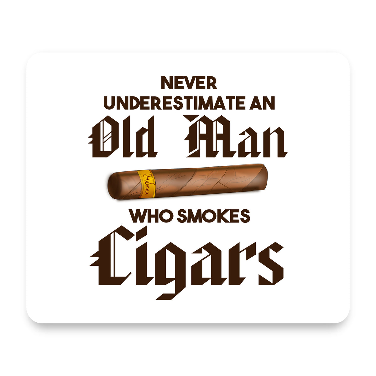 Never Underestimate Old Man Who Smokes Cigars mouse pad, front view