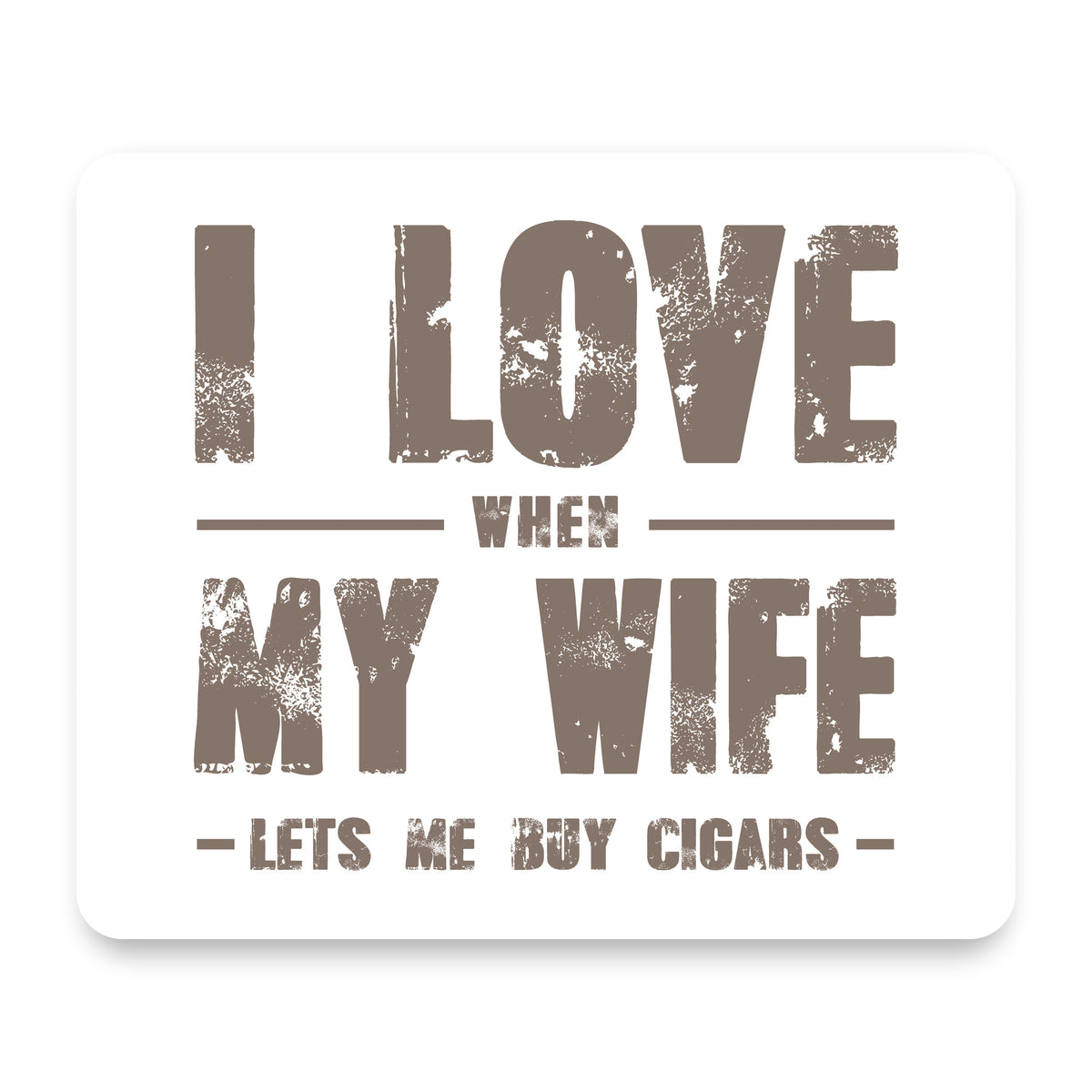 I Love When My Wife Lets Me Buy Cigars mouse pad, front view