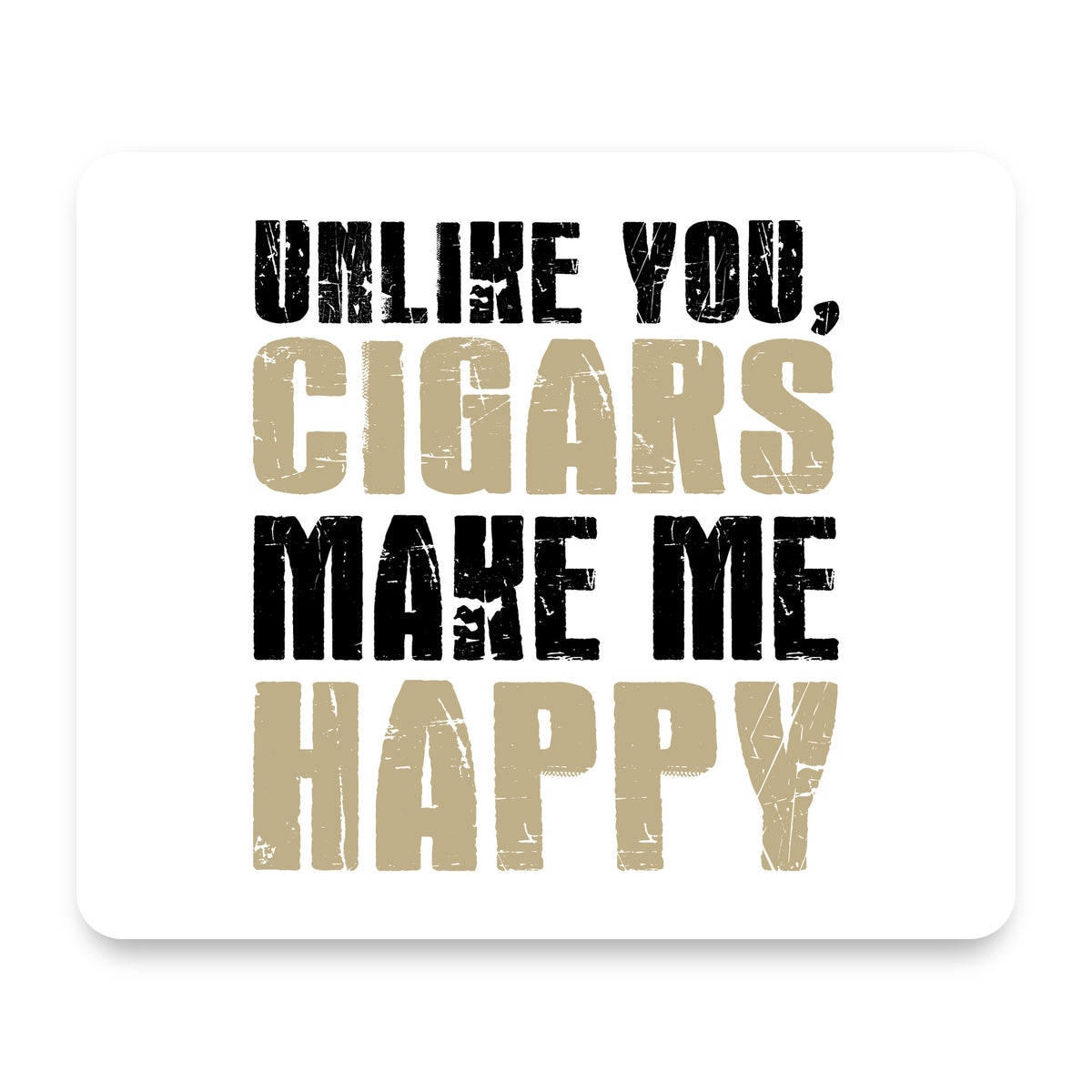 Unlike You, Cigars Make Me Happy mouse pad, front view