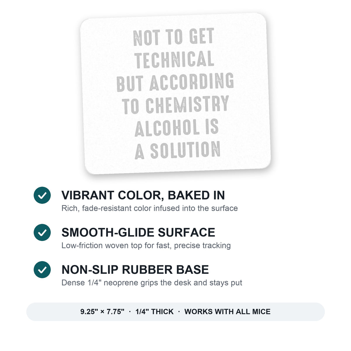 According to Chemistry Alcohol is a Solution mouse pad: vibrant color, smooth-glide surface, non-slip rubber base, 9.25 x 7.75 inches