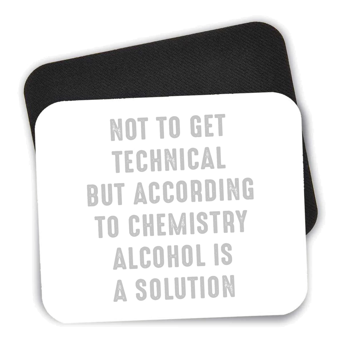 According to Chemistry Alcohol is a Solution mouse pad shown with its black non-slip rubber underside