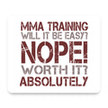 MMA Training Easy? Nope! Worth It! mouse pad, front view