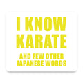 I Know Karate And Few Other Japanese Words mouse pad, front view