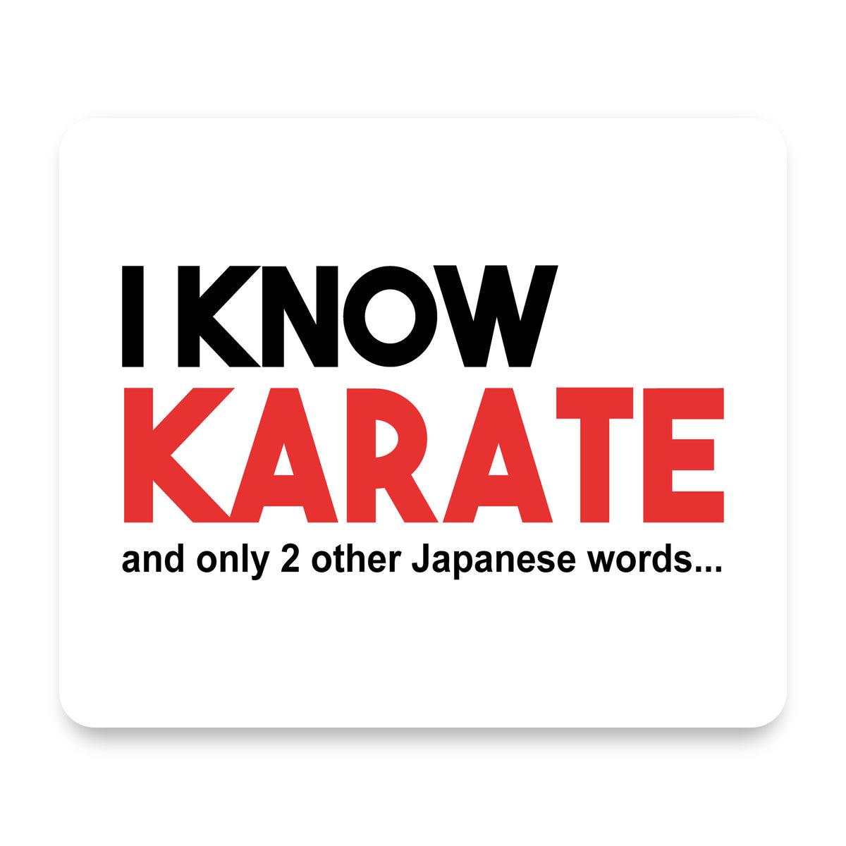 I Know Karate and Only 2 Other Japanese Words mouse pad, front view