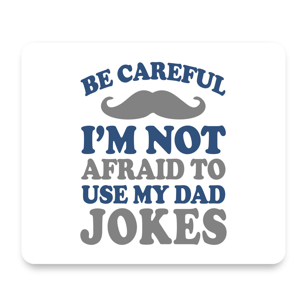 Be Careful Not Afraid to Use Dad Jokes mouse pad, front view