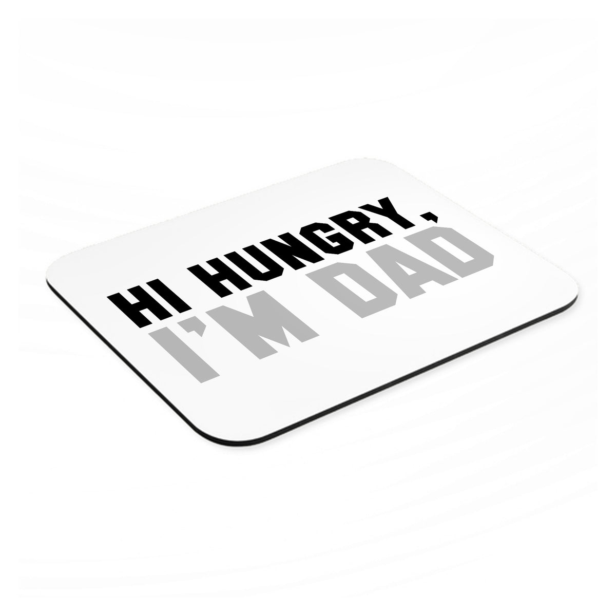 Hi Hungry, I'm Dad mouse pad, angled view showing the 1/4 inch thick base