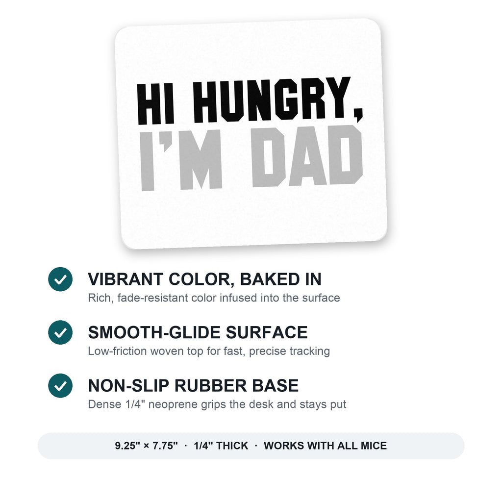 Hi Hungry, I'm Dad mouse pad: vibrant color, smooth-glide surface, non-slip rubber base, 9.25 x 7.75 inches