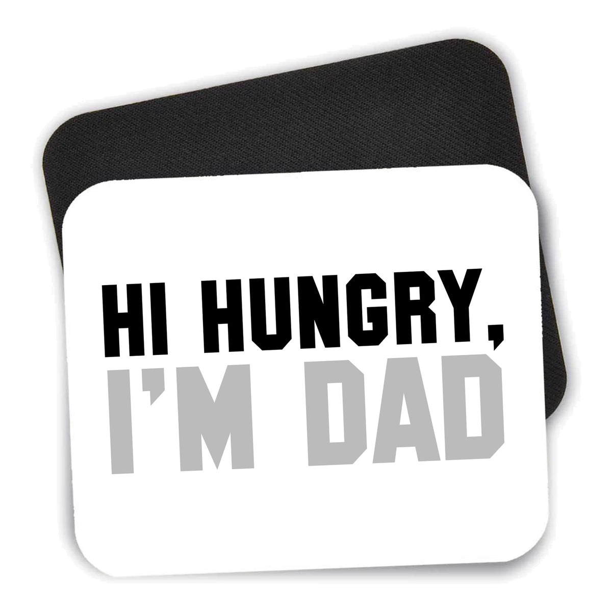 Hi Hungry, I'm Dad mouse pad shown with its black non-slip rubber underside