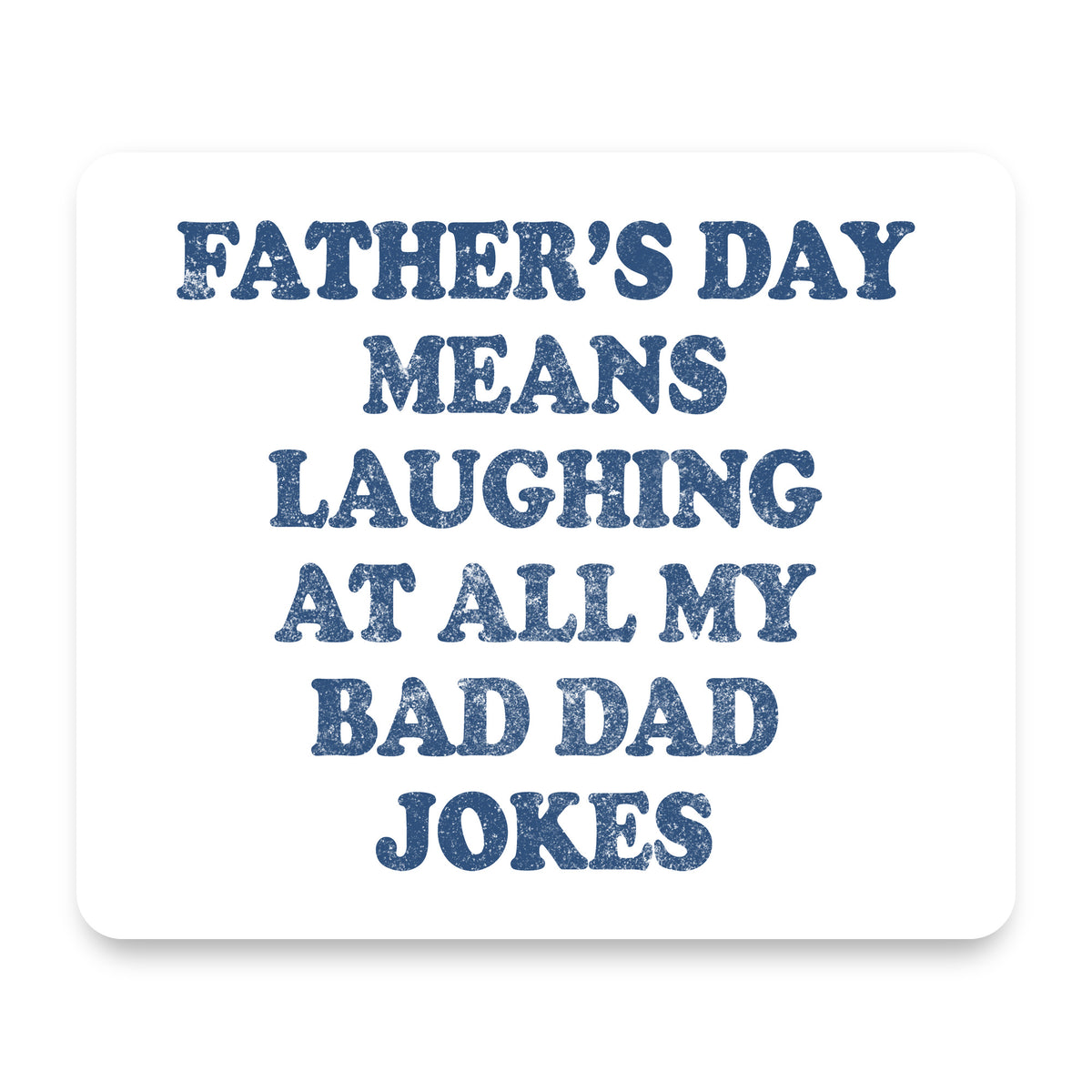 Father's Day Means Laughing At Bad Dad Jokes mouse pad, front view