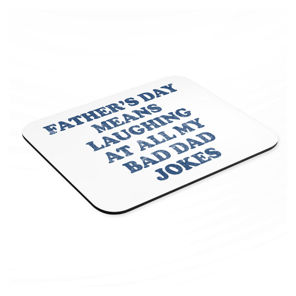 Father's Day Means Laughing At Bad Dad Jokes mouse pad, angled view showing the 1/4 inch thick base