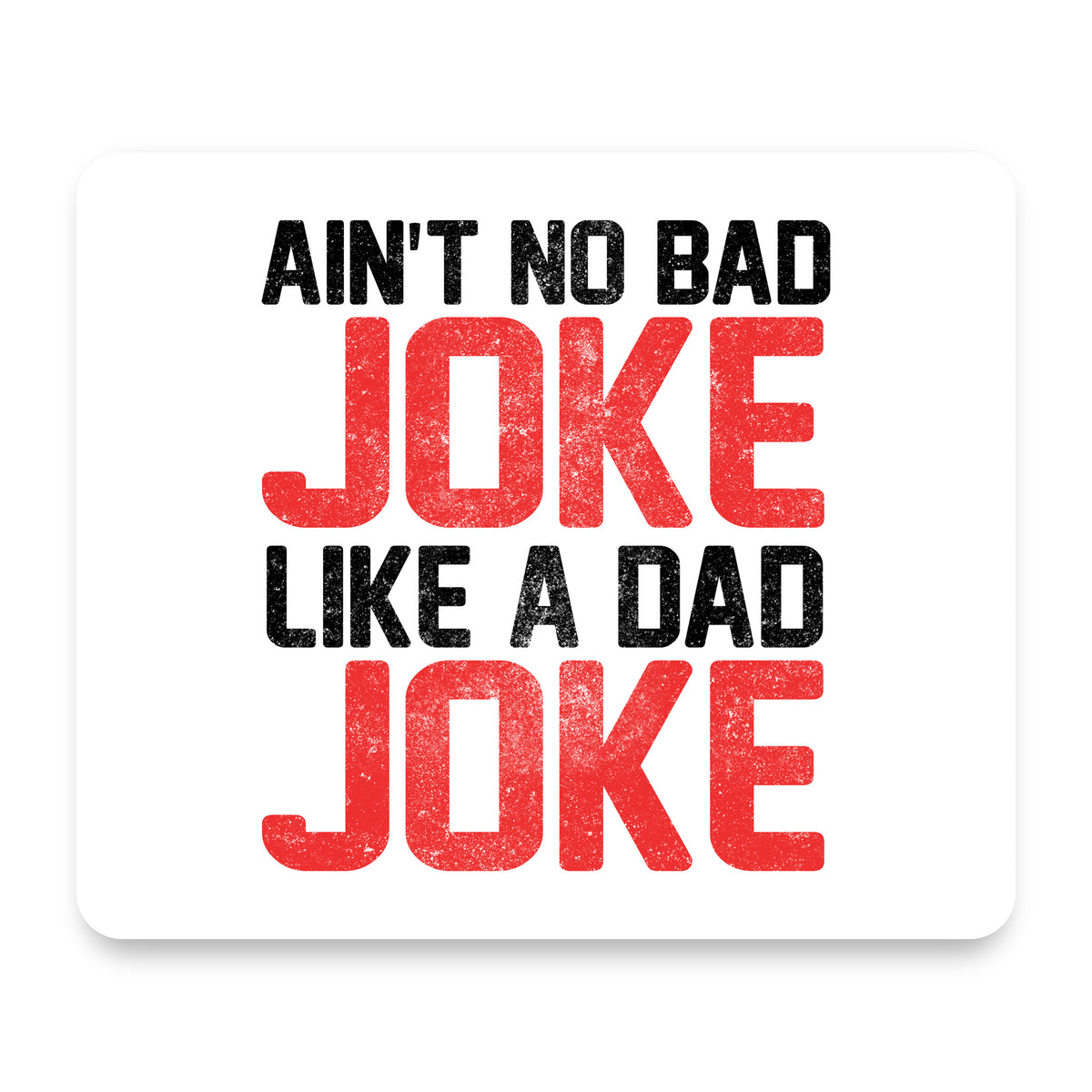 Ain't No Bad Joke Like a Dad Joke mouse pad, front view