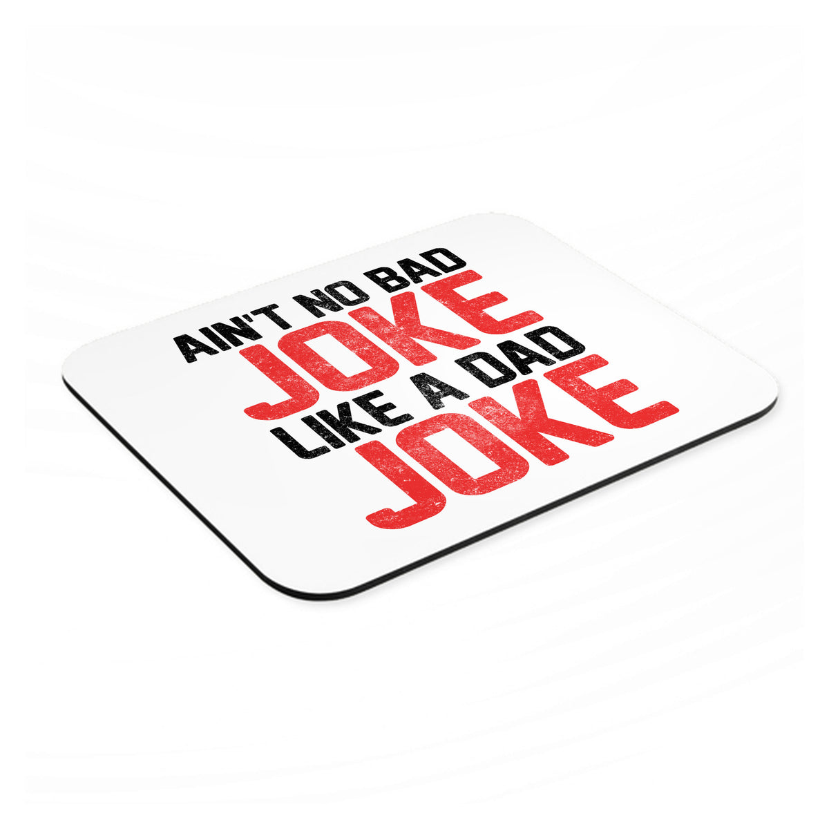 Ain't No Bad Joke Like a Dad Joke mouse pad, angled view showing the 1/4 inch thick base
