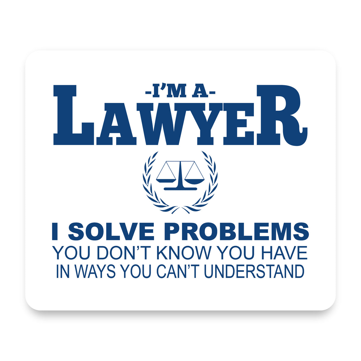 I'm A Lawyer - Solve Problems You Don't Know mouse pad, front view