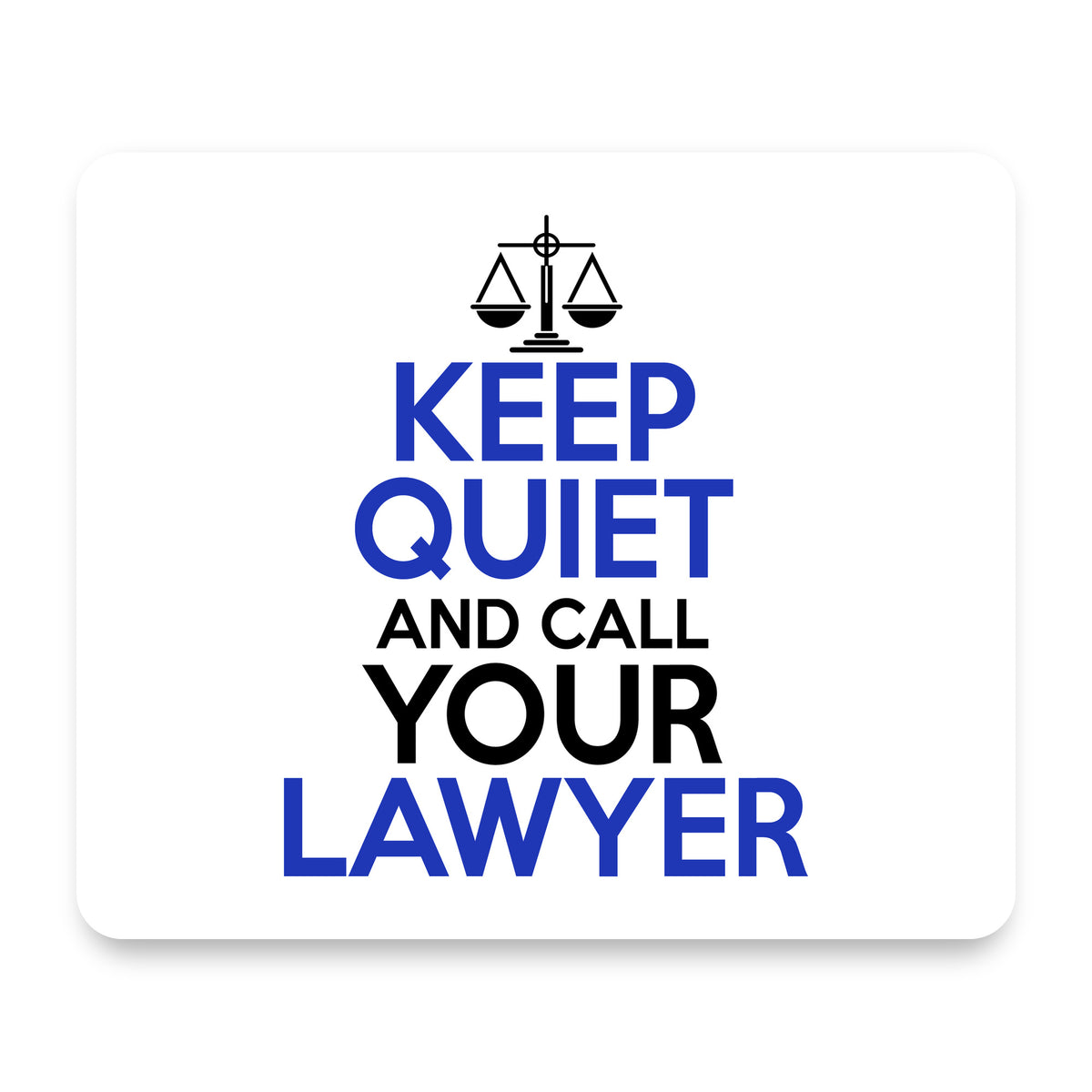 Keep Quite & Call Your Lawyer mouse pad, front view
