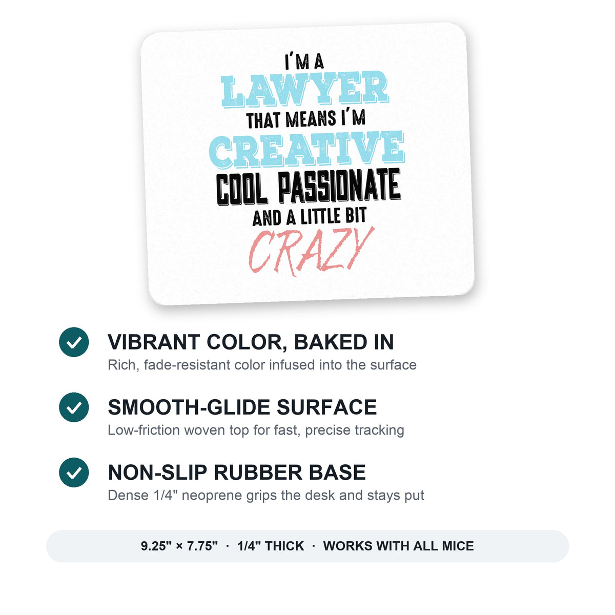 I'm a Lawyer Creative Cool Passionate Crazy mouse pad: vibrant color, smooth-glide surface, non-slip rubber base, 9.25 x 7.75 inches