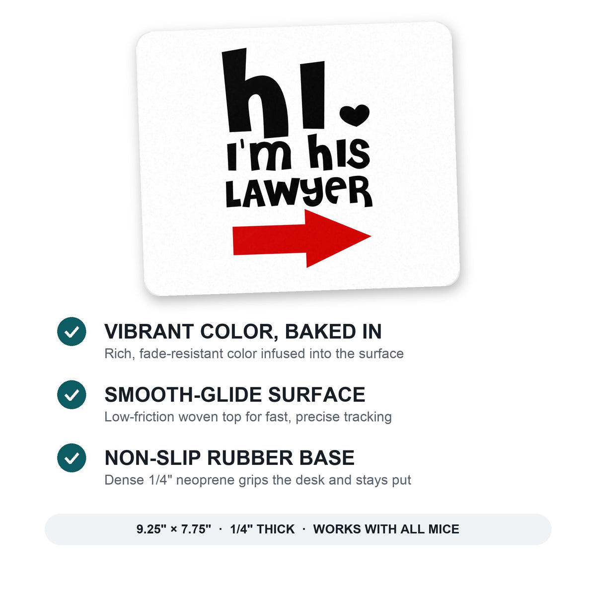 Hi. I'm His Lawyer mouse pad: vibrant color, smooth-glide surface, non-slip rubber base, 9.25 x 7.75 inches