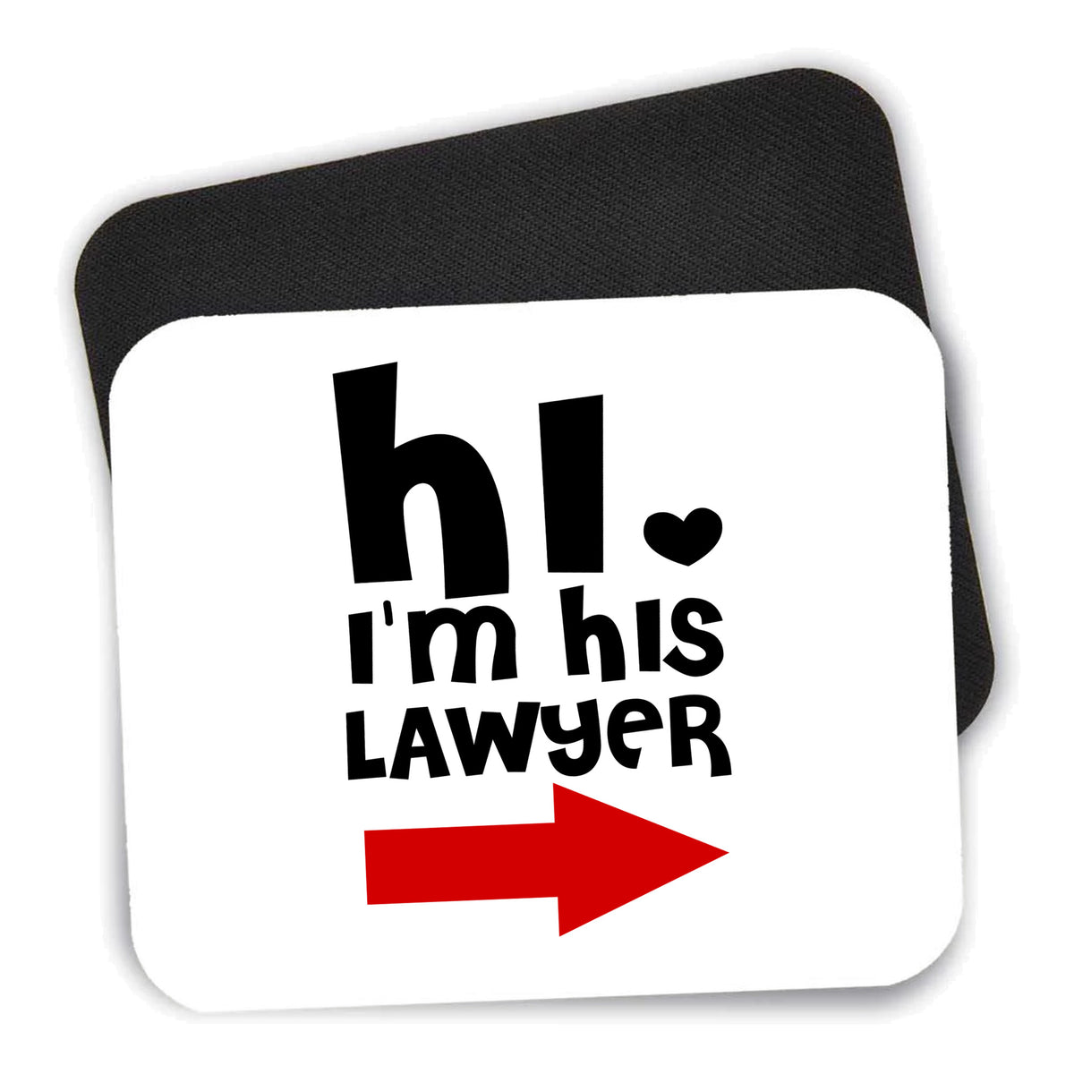 Hi. I'm His Lawyer mouse pad shown with its black non-slip rubber underside