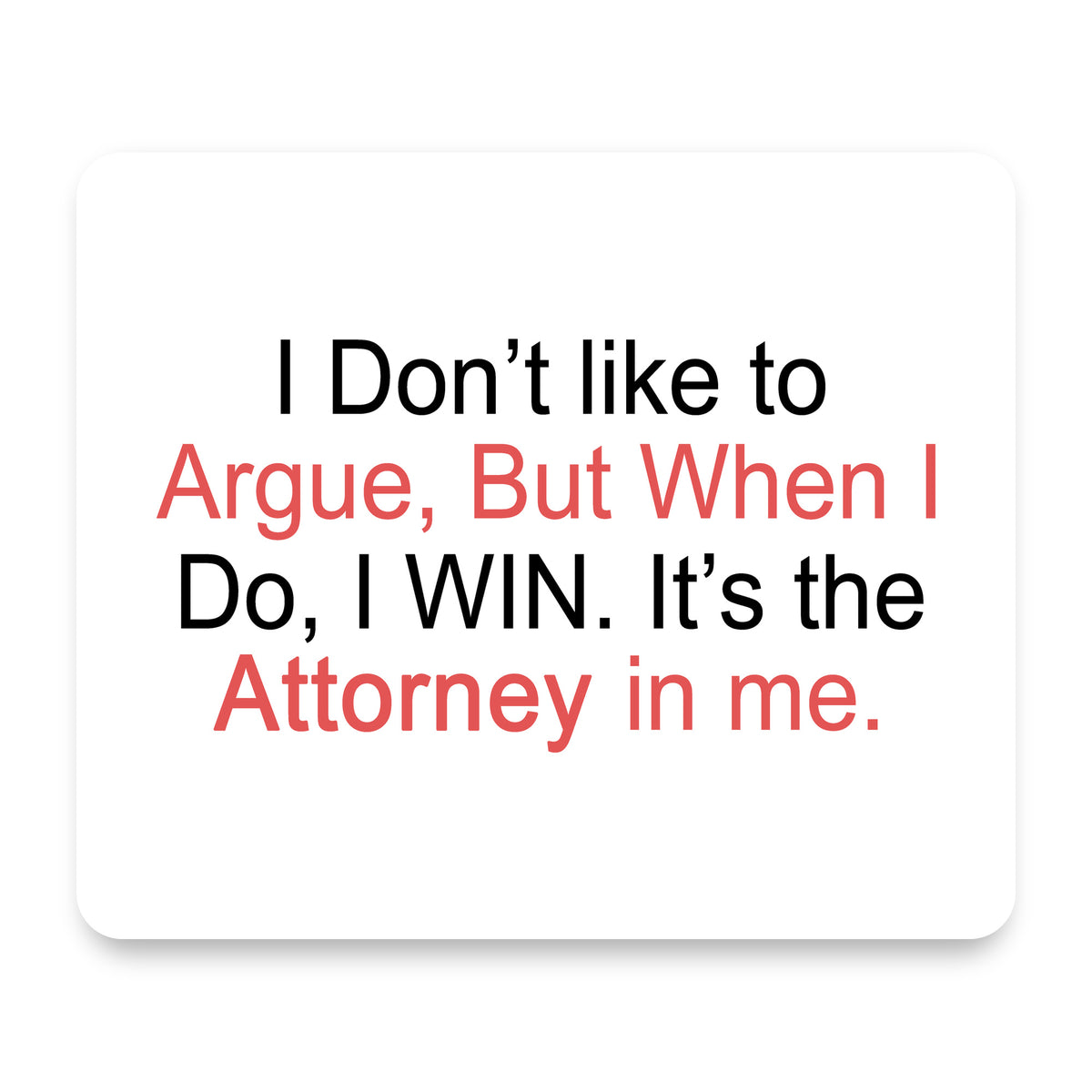 I Don't Like to Argue But I WIN Attorney mouse pad, front view