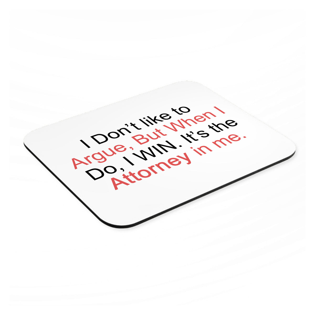 I Don't Like to Argue But I WIN Attorney mouse pad, angled view showing the 1/4 inch thick base