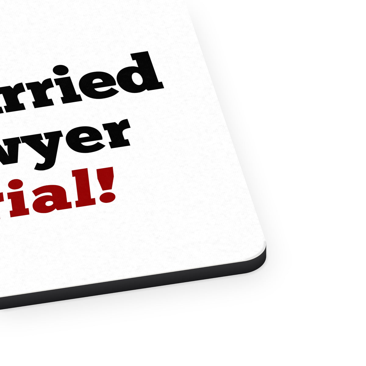 Being Married to a Lawyer is a Trial mouse pad, close-up of the fabric surface and rubber edge