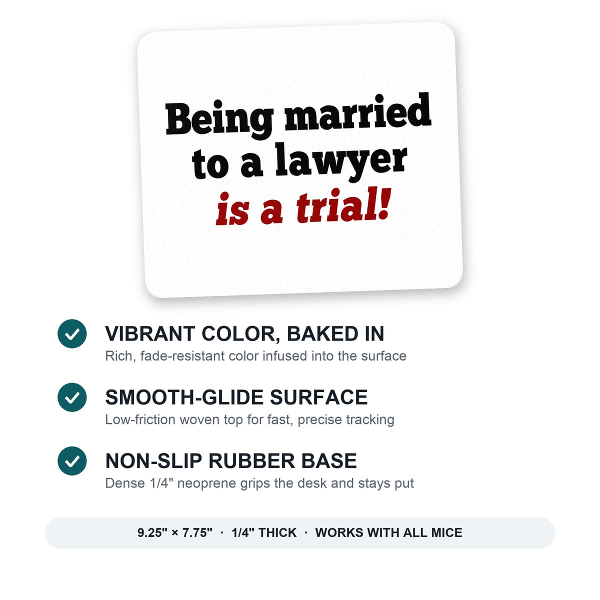 Being Married to a Lawyer is a Trial mouse pad: vibrant color, smooth-glide surface, non-slip rubber base, 9.25 x 7.75 inches