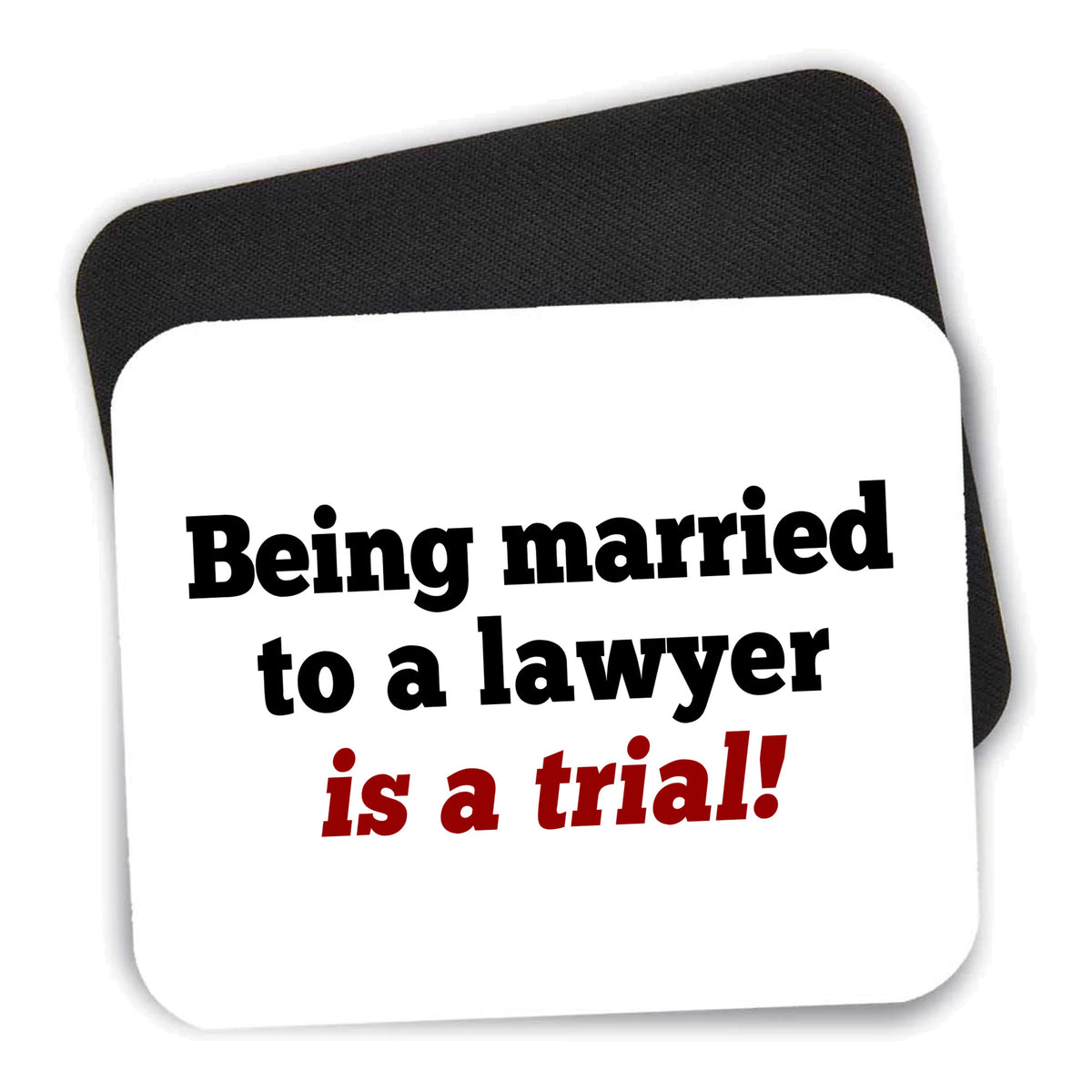 Being Married to a Lawyer is a Trial mouse pad shown with its black non-slip rubber underside